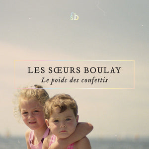 Album numérique Le poids des confettis - Les soeurs Boulay